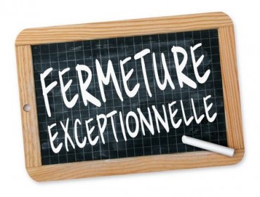 FERMETURE EXEPTIONNELLE 
